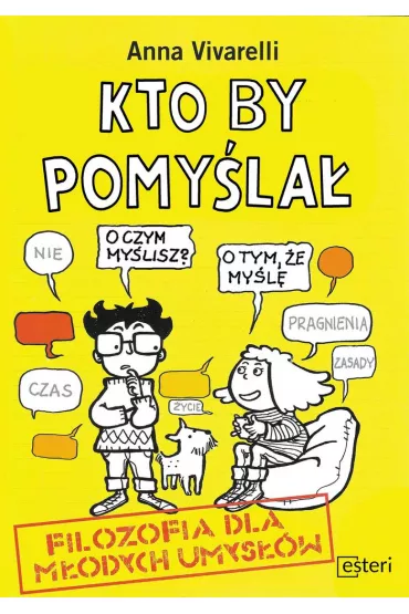 Kto by pomy�la�. Filozofia dla m�odych umys��w - Anna  Vivarelli
