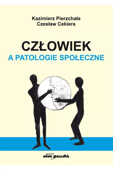 Cz�owiek, a patologie spo�eczne - Czes�aw Cekiera, Kazimierz Pierzcha�a