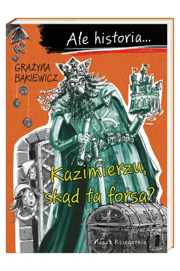 Kazimierzu, sk�d ta forsa? Ale historia... - Gra�yna B�kiewicz