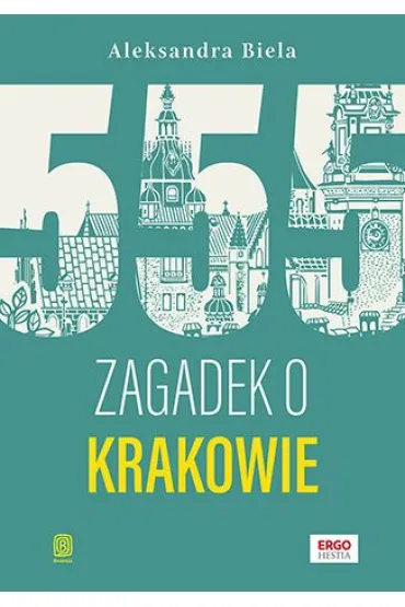 555 zagadek o Krakowie - Aleksandra  Biela
