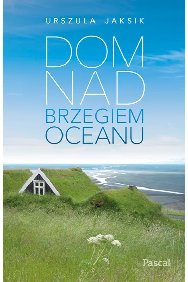 Dom nad brzegiem oceanu - Urszula Jaksik