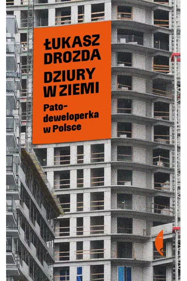 Dziury w ziemi. Patodeweloperka w Polsce - ukasz Drozda