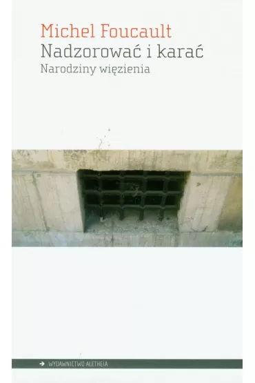 Nadzorowac i karac - Michel Foucault