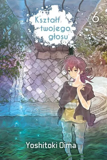 Kszta�t twojego g�osu. Tom 6 - Yoshitoki Oima