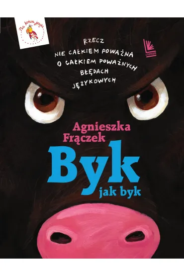 Byk jak byk. Rzecz nie ca�kiem powa�na o ca�kiem powa�nych b��dach j�zykowych - Agnieszka Fr�czek