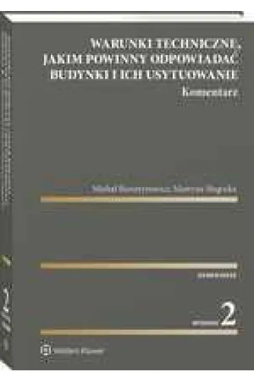 Warunki techniczne, jakim powinny odpowiada� budynki i ich usytuowanie. Komentarz - Martyna  S�ugocka, Micha�  Bursztynowicz
