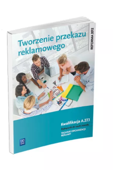 Tworzenie przekazu reklamowego. Kwalifikacja A.27.1. Podr�cznik do nauki zawodu technik organizacji reklamy. Szko�y ponadgimnazjalne - Anna Koz�owska, Robert Pi�ka