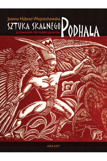 Sztuka skalnego Podhala. Przewodnik dla kolekcjoner�w - Joanna H�bner-Wojciechowska