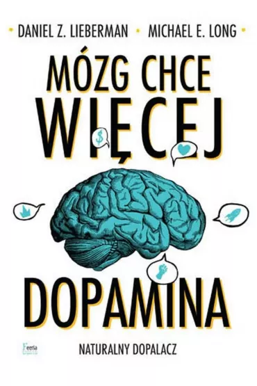 M�zg chce wi�cej. Dopamina. Naturalny dopalacz - Daniel Z Lieberman, Michael E Long