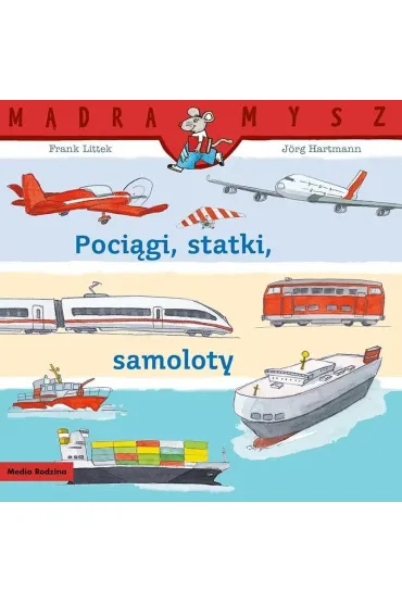 Poci�gi, statki, samoloty. M�dra Mysz - Frank Littek, Jorg  Hartmann