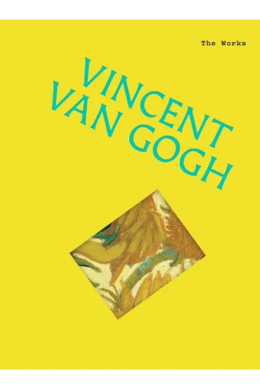 Vincent van Gogh. The Works - Sally Grant