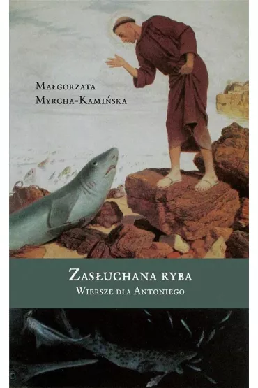 Zas�uchana ryba. Wiersze dla Antoniego - Ma�gorzata Myrcha-Kami�ska