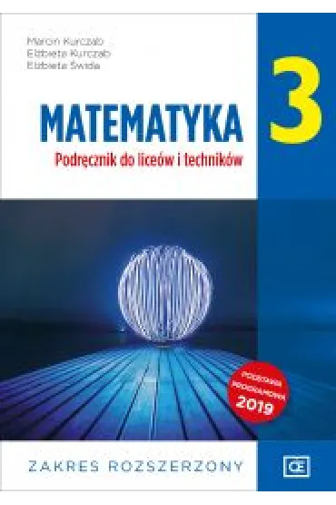 Matematyka 3. Podr�cznik do lice�w i technik�w. Zakres rozszerzony - El�bieta Kurczab, El�bieta �wida, Marcin Kurczab
