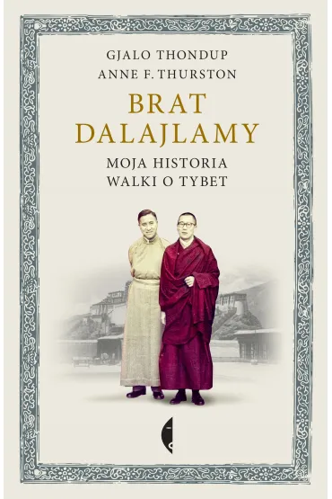 Brat dalajlamy. Moja historia walki o Tybet - Anne Thurston, Gjalo Thondup