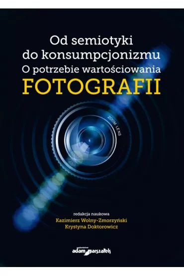 Od semiotyki do konsumpcjonizmu. O potrzebie warto�ciowania fotografii - Kazimierz Red Wolny-Zmorzy�ski, Krystyna  Doktorowicz