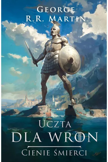 Uczta dla wron. Cienie �mierci. Pie�� Lodu i Ognia - George R. R. Martin