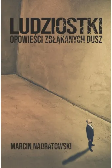 Ludziostki. Opowie�ci zb��kanych dusz - Marcin Nadratowski