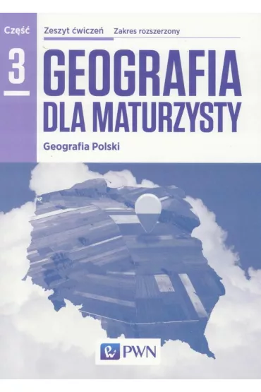 Geografia dla maturzysty 3. Geografia Polski. Zeszyt �wicze�. Zakres rozszerzony. Szko�y ponadgimnazjalne - Barbara Lenartowicz, Ewa Wilczy�ska, Marcin W�jcik