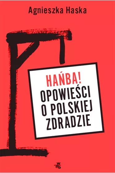Ha�ba! Opowie�ci o polskiej zdradzie - Agnieszka Haska