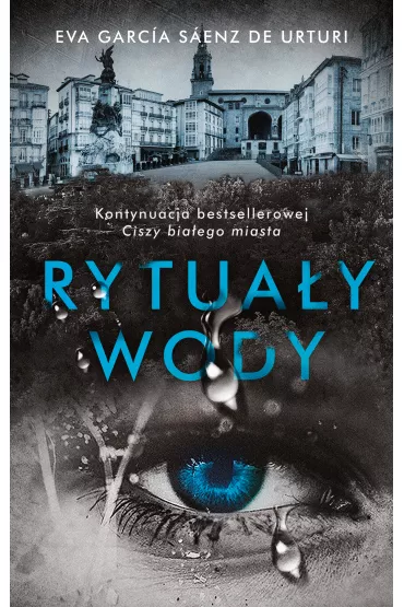 Rytua�y wody. Trylogia Bia�ego Miasta. Tom 2 - Eva Garcia Saenz de Urturi