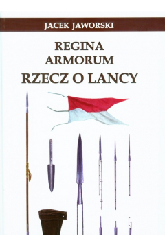 Regina Armorum Rzecz o lancy