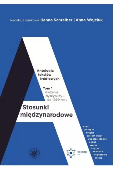 Stosunki mi�dzynarodowe. Antologia tekst�w �r�d�owych Tom 1. Korzenie dyscypliny &ndash; do 1989 roku