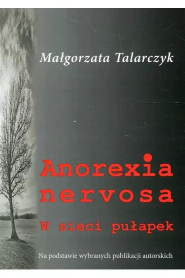 Anorexia nervosa. W sieci pu�apek - Ma�gorzata Talarczyk