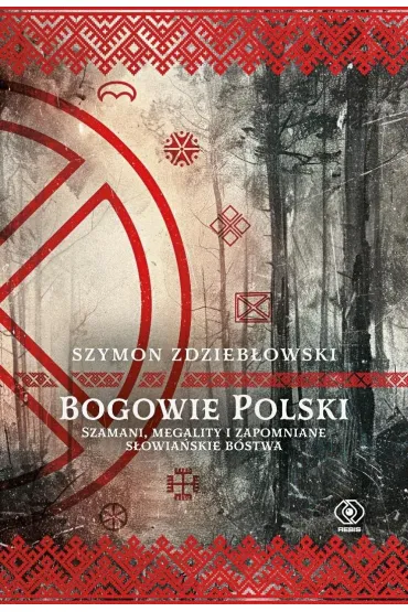 Bogowie Polski. Szamani, megality i zapomniane s�owia�skie b�stwa - Szymon Zdzieb�owski
