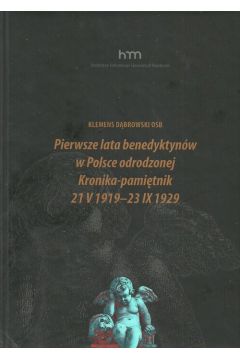 Pierwsze lata benedyktynw w Polsce odrodzonej Kronika-pamitnik 21 V 1919 -23 IX 1929