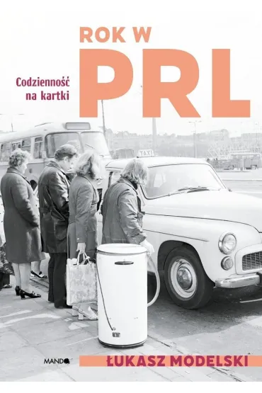 Rok w PRL. Codzienno�� na kartki - �ukasz Modelski