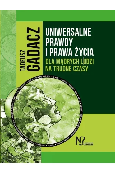 Uniwersalne prawdy i prawa �ycia dla m�drych ludzi na trudne czasy - Tadeusz Gadacz