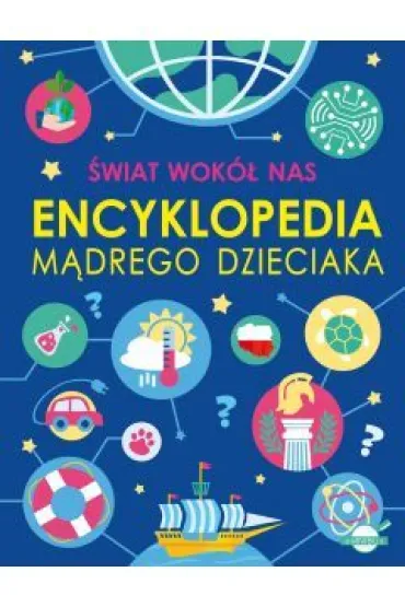 �wiat wok� nas. Encyklopedia m�drego dzieciaka - Agnieszka No�y�ska-Demianiuk, Micha� W�jtowski