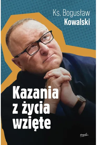 Kazania z �ycia wzi�te - Bogus�aw Kowalski