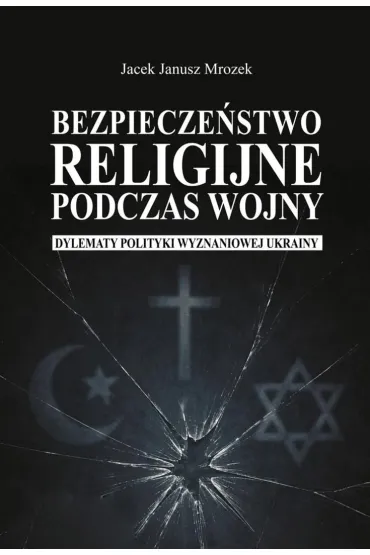 Bezpiecze�stwo religijne podczas wojny - Jacek Janusz  Mrozek