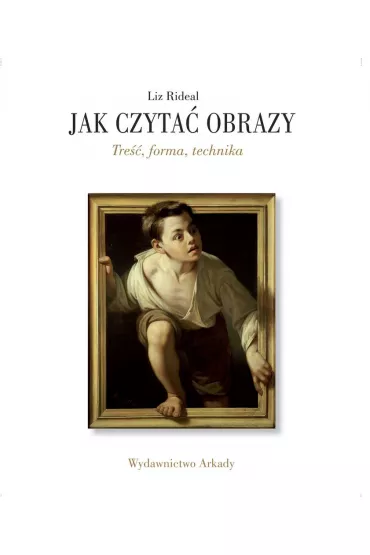 Jak czyta� obrazy. Tre��, forma, technika - Liz Rideal