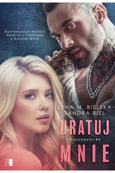 Uratuj mnie. Nieuchwytni. Tom 4 - Lena M. Bielska, Sandra Biel