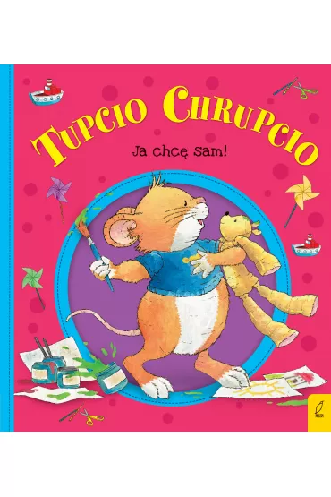 Tupcio Chrupcio. Ja chc� sam! - Eliza Piotrowska