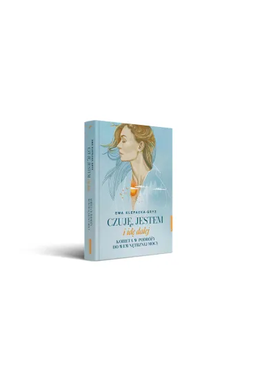 Czuj�, jestem i id� dalej. Kobieta w podr�y do wewn�trznej mocy - Ewa Klepacka-Gryz