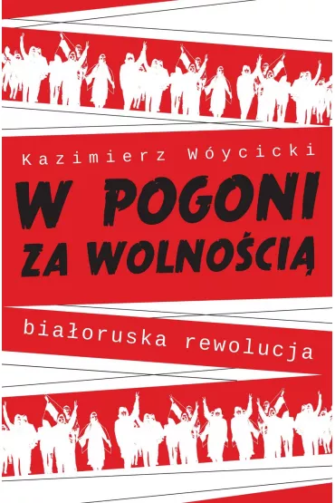 W pogoni za wolno�ci�. Bia�oruska rewolucja - Kazimierz W�ycicki