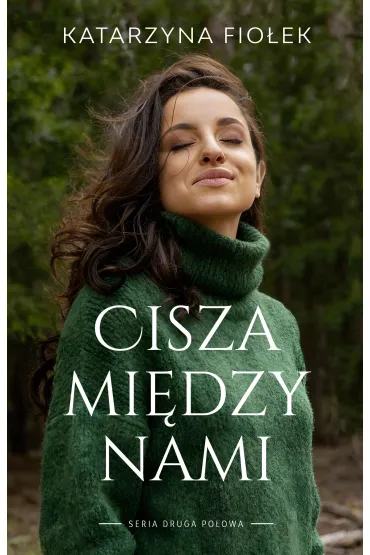 Cisza mi�dzy nami. Seria Druga po�owa. Tom 1 - Katarzyna  Fio�ek