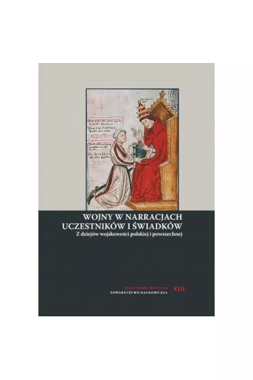 Wojny w narracjach uczestnik�w i �wiadk�w. Z dziej�w wojskowo�ci polskiej i powszechnej - Andrzej Niewi�ski