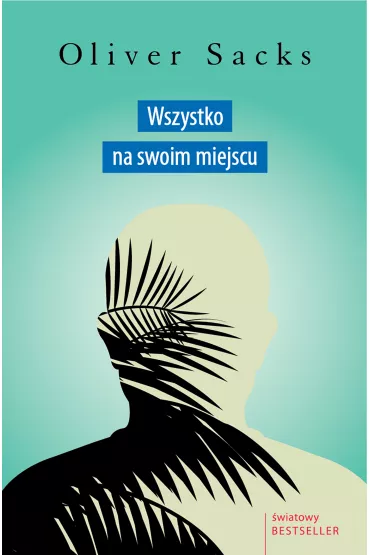 Wszystko na swoim miejscu. Pierwsze mi�o�ci i ostatnie opowie�ci - Oliver Sacks