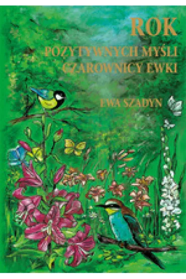 Rok pozytywnych my�li Czarownicy Ewki - Ewa  Szadyn