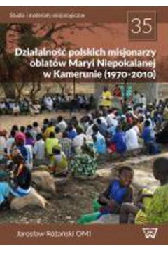 eBook Dziaalno polskich misjonarzy oblatw Maryi Niepokalanej w Kamerunie (1970-2010) pdf