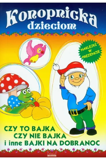 Konopnicka dzieciom. Czy to bajka czy nie bajka i inne bajki na dobranoc