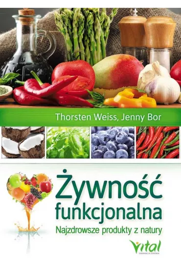�ywno�� funkcjonalna. Najzdrowsze produkty z natury - Jenny Bor, Weiss Thorsten