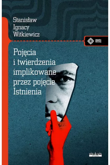 Poj�cia i twierdzenia implikowane przez poj�cie Istnienia - Stanis�aw Ignacy Witkiewicz