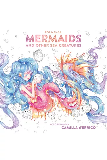Pop manga. Mermaids and other sea creatures - Camilla d'Errico