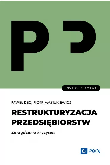 Restrukturyzacja przedsi�biorstw. Zarz�dzanie kryzysem - Pawe� Dec, Piotr Masiukiewicz