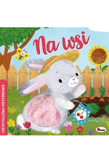 Zwierzaczki Przytulaczki Na wsi - El�bieta  Korolkiewicz